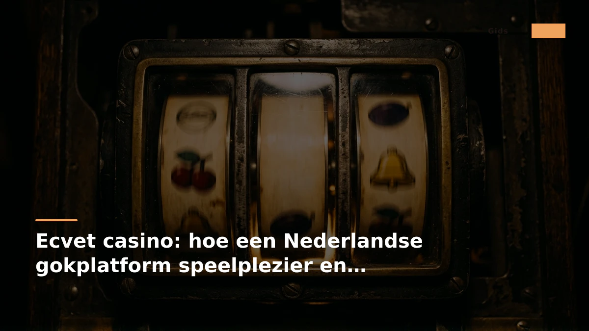 Ecvet casino: hoe een Nederlandse gokplatform speelplezier en veiligheid combineert
