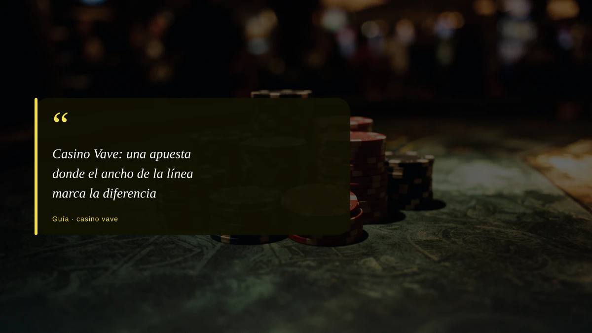 Casino Vave: una apuesta donde el ancho de la línea marca la diferencia