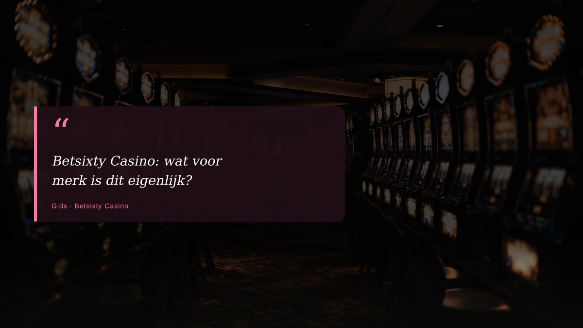 Betsixty Casino: wat voor merk is dit eigenlijk?