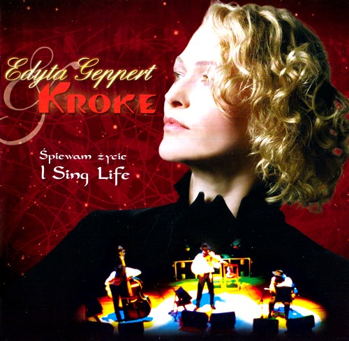 Edyta Geppert & Kroke - Śpiewam życie - I Sing Life 2006 (2007) [FLAC]