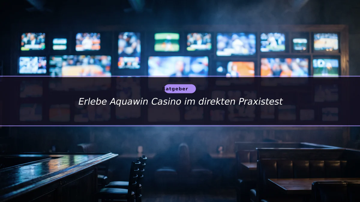 Erlebe Aquawin Casino im direkten Praxistest
