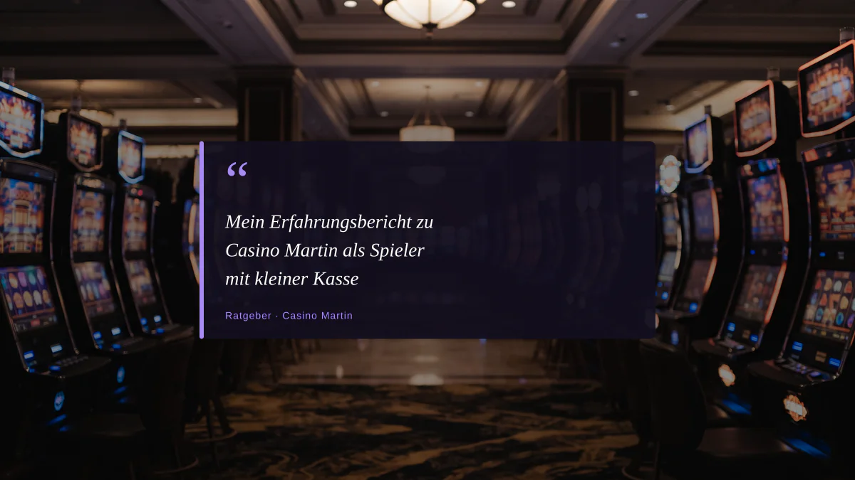 Mein Erfahrungsbericht zu Casino Martin als Spieler mit kleiner Kasse