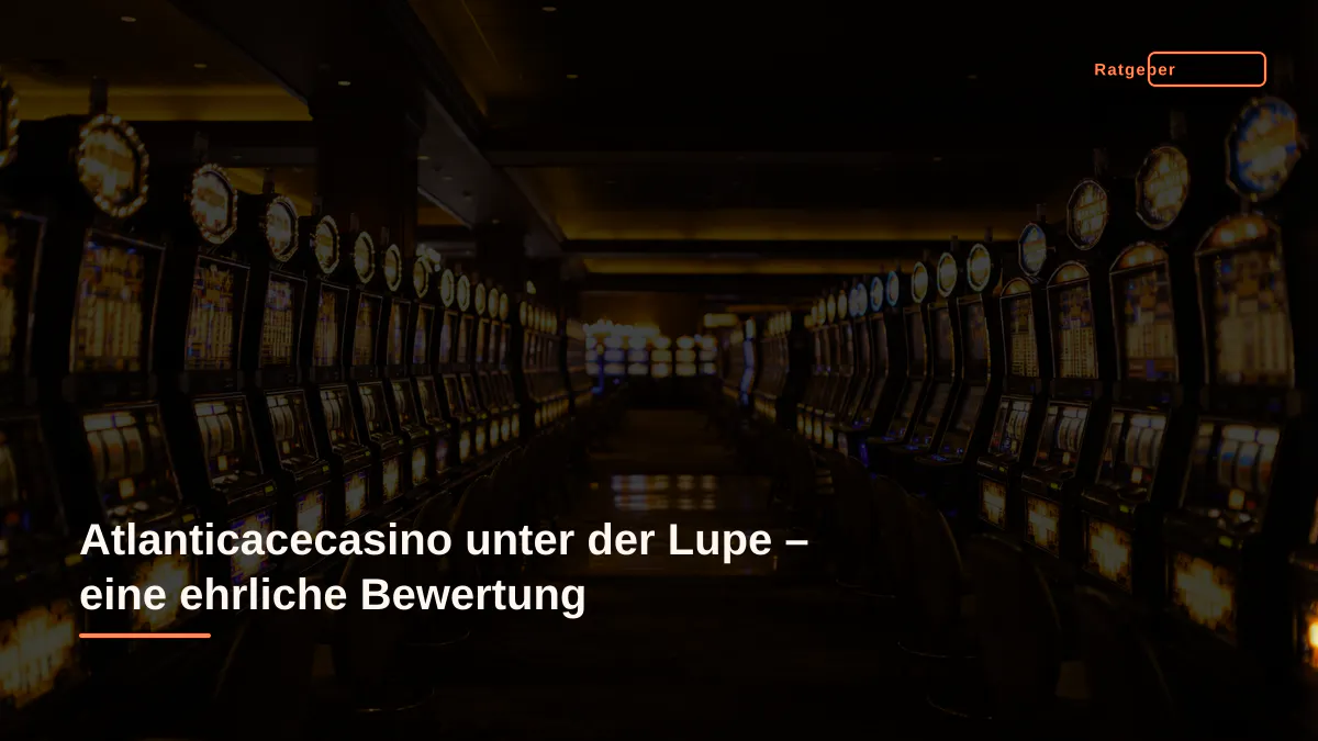 Atlanticacecasino unter der Lupe – eine ehrliche Bewertung