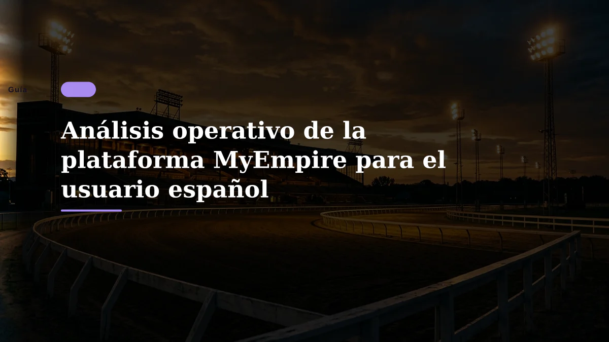 Análisis operativo de la plataforma MyEmpire para el usuario español