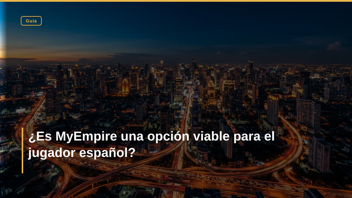 ¿Es MyEmpire una opción viable para el jugador español?