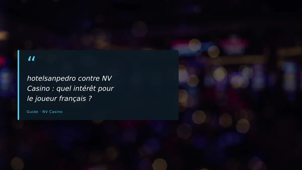 hotelsanpedro contre NV Casino : quel intérêt pour le joueur français ?