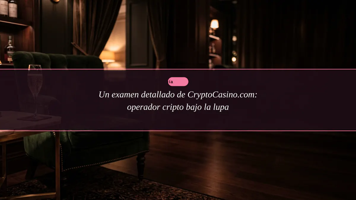 Un examen detallado de CryptoCasino.com: operador cripto bajo la lupa