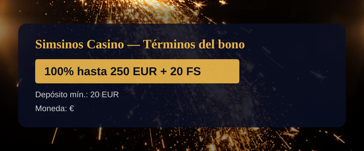 Simsinos Casino &mdash; T&eacute;rminos del bono: 100% hasta 250 EUR + 20 FS