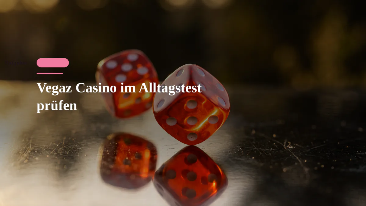 Vegaz Casino im Alltagstest prüfen