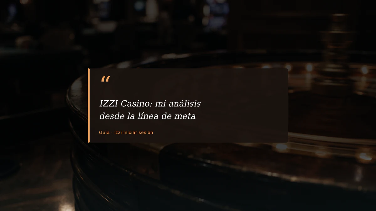 IZZI Casino: mi análisis desde la línea de meta