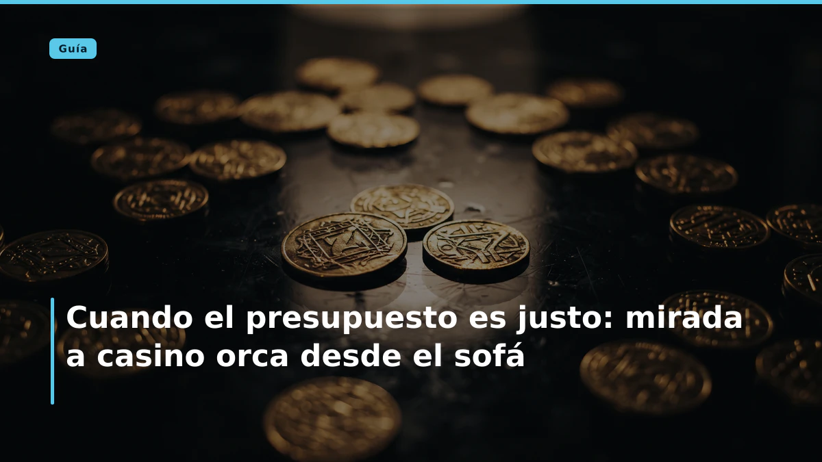 Cuando el presupuesto es justo: mirada a casino orca desde el sofá