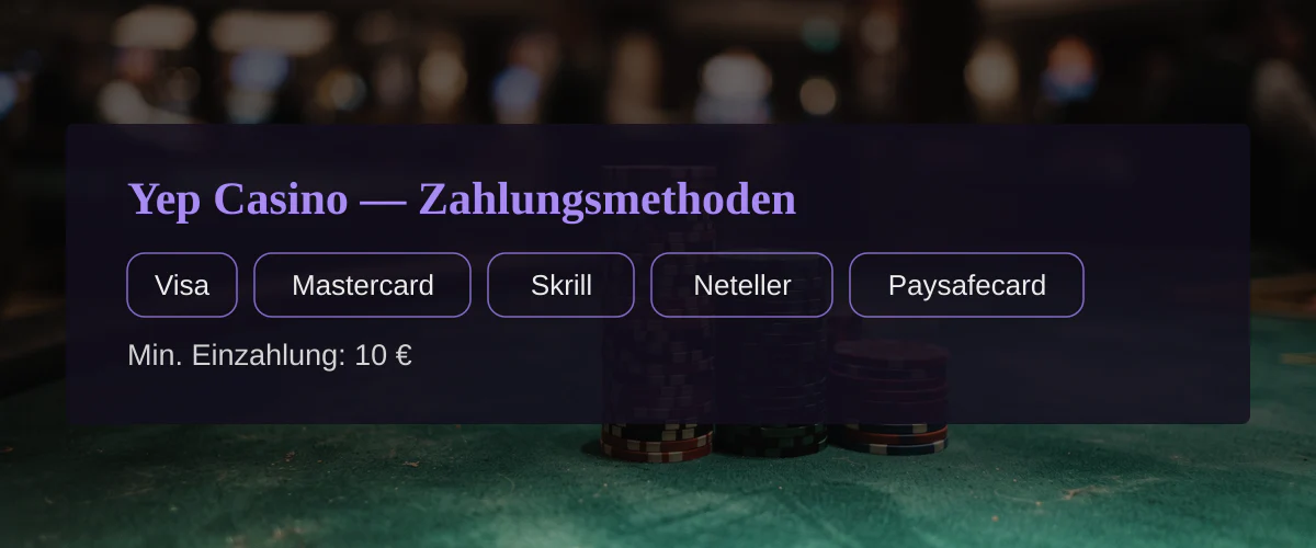 Yep Casino — Zahlungsmethoden: Visa, Mastercard, Skrill, Neteller, Paysafecard