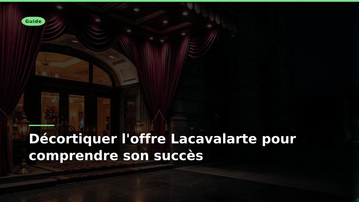 Décortiquer l'offre Lacavalarte pour comprendre son succès