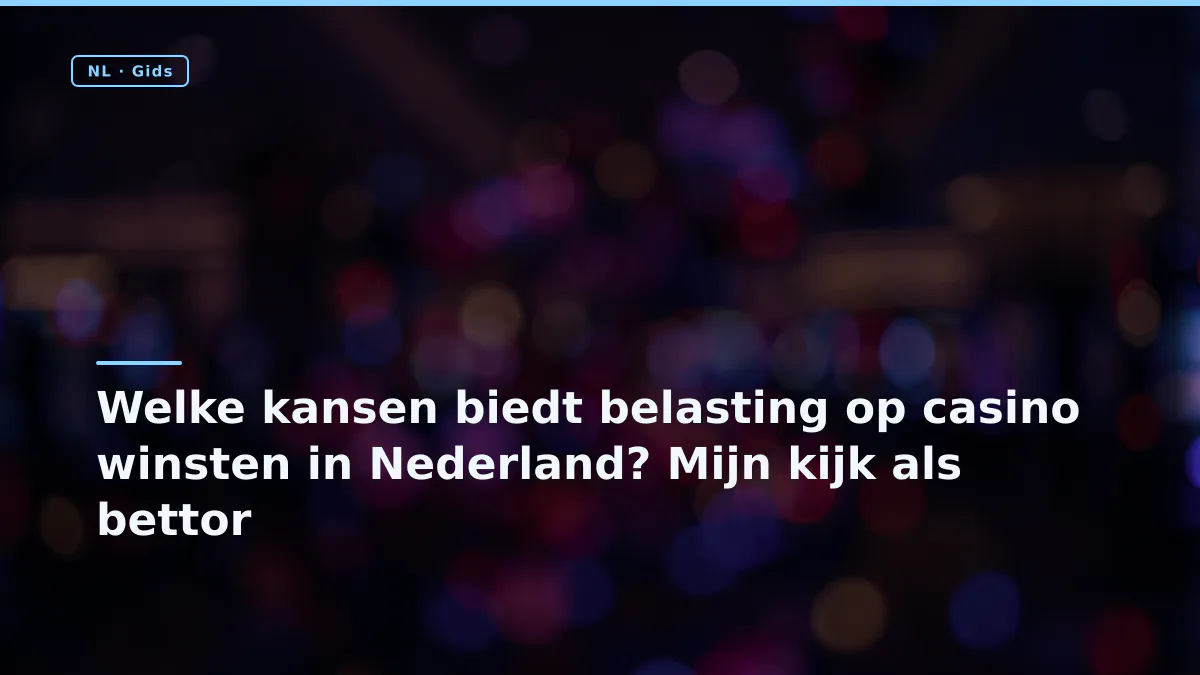 Welke kansen biedt belasting op casino winsten in Nederland? Mijn kijk als bettor