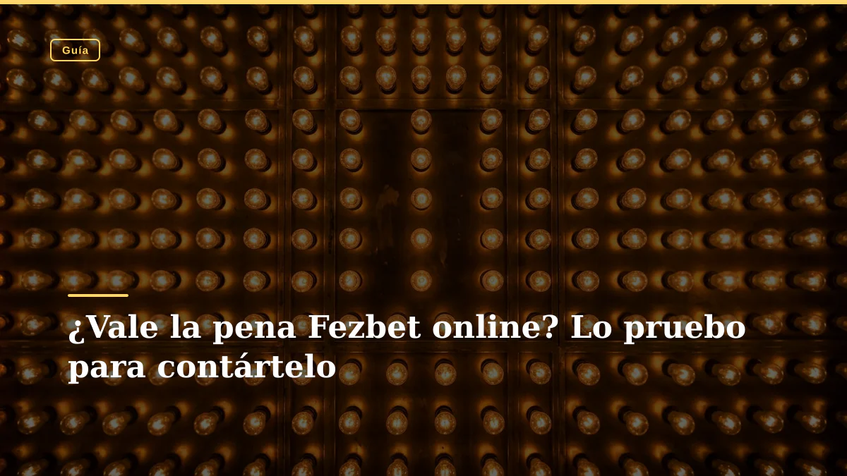 ¿Vale la pena Fezbet online? Lo pruebo para contártelo