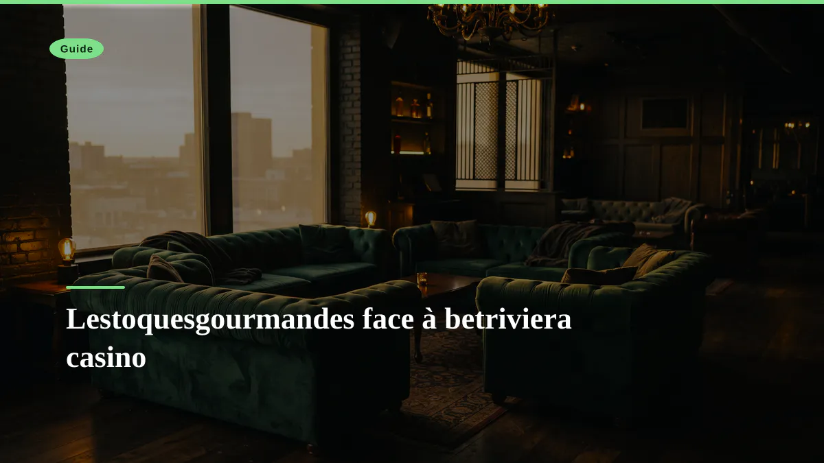Lestoquesgourmandes face à betriviera casino