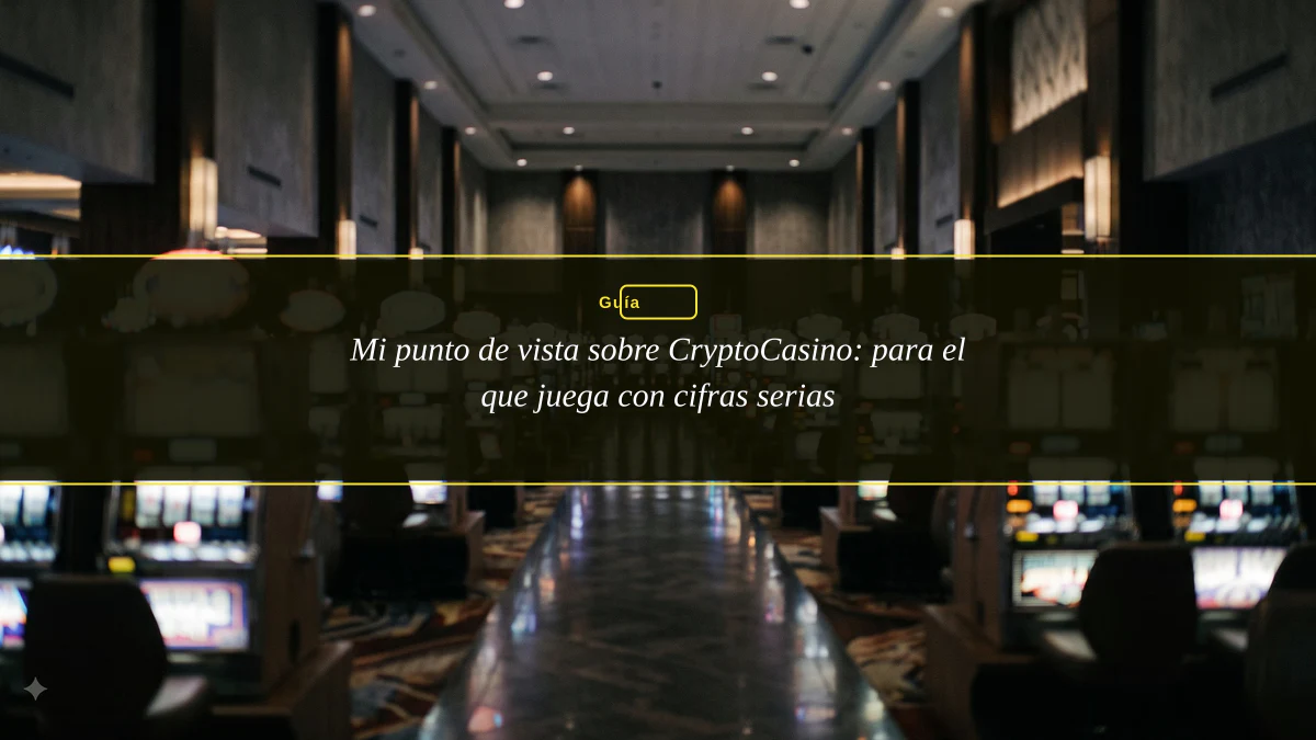 Mi punto de vista sobre CryptoCasino: para el que juega con cifras serias