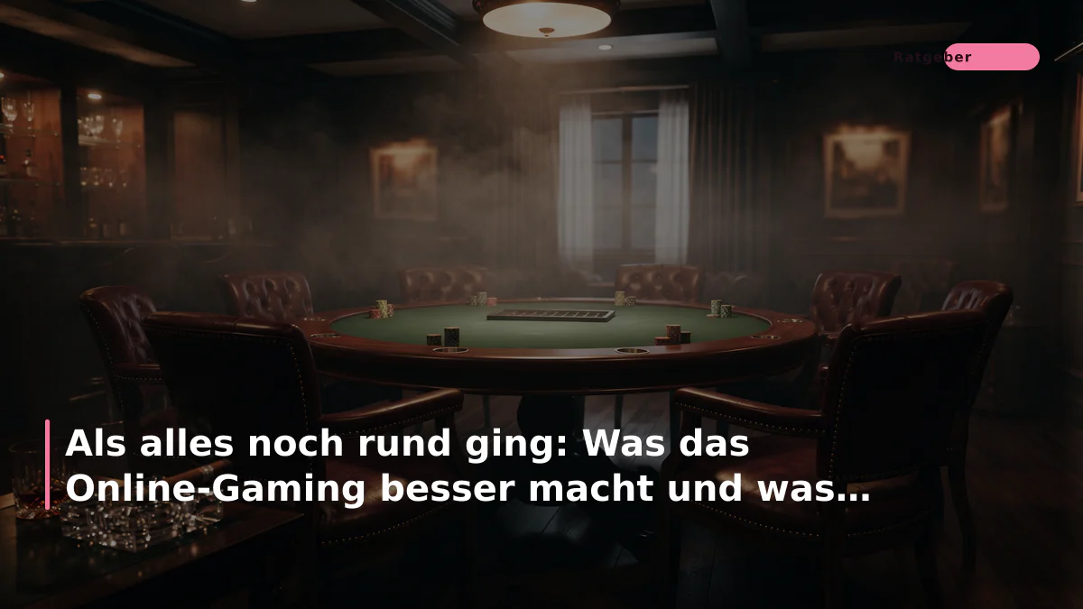 Als alles noch rund ging: Was das Online-Gaming besser macht und was mir fehlt