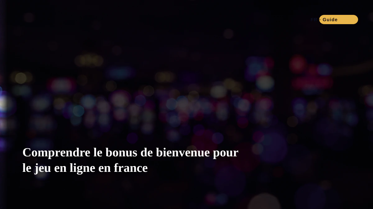 Comprendre le bonus de bienvenue pour le jeu en ligne en france