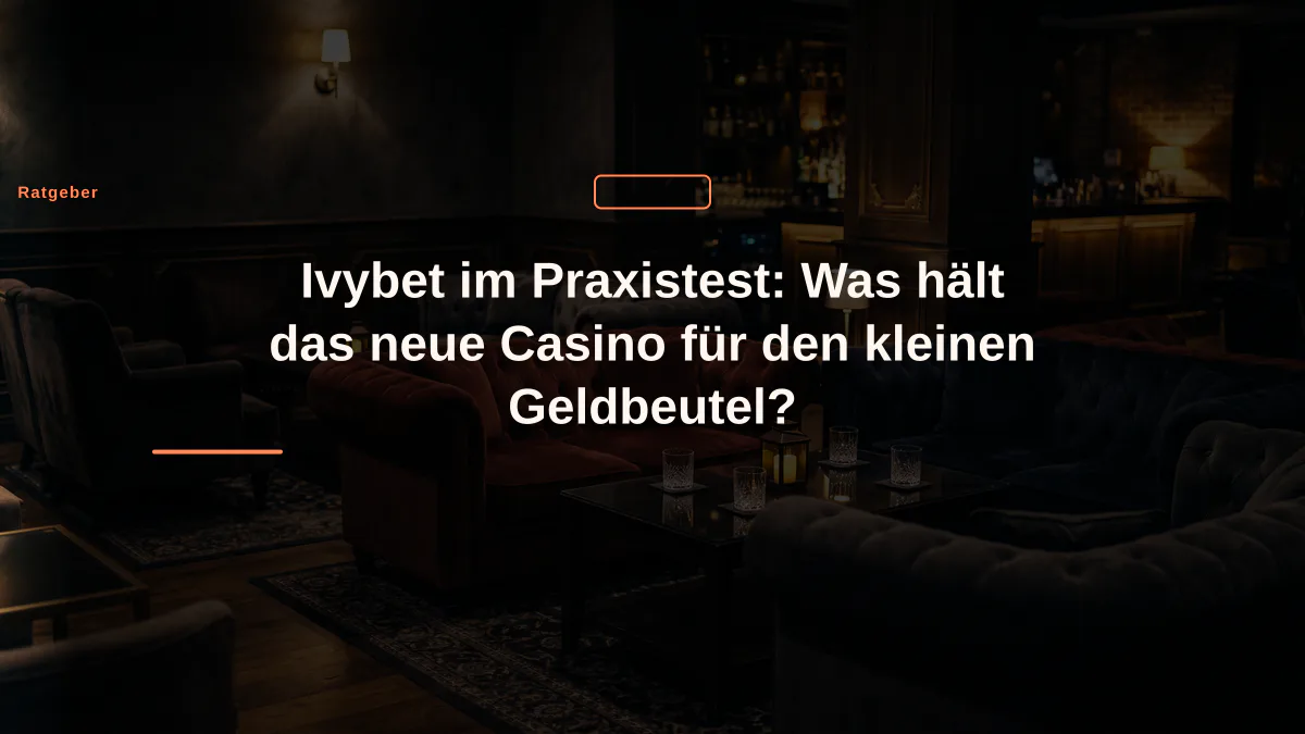 Ivybet im Praxistest: Was hält das neue Casino für den kleinen Geldbeutel?