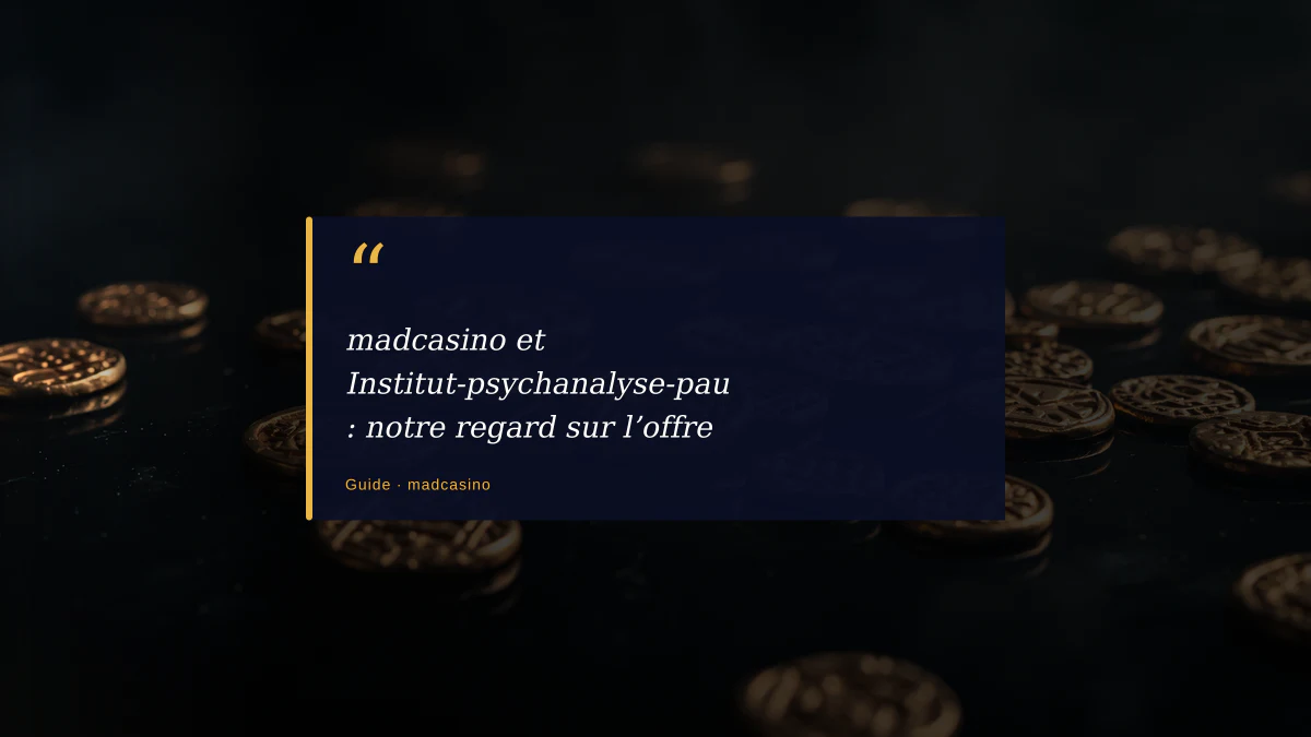 madcasino et Institut-psychanalyse-pau : notre regard sur l’offre