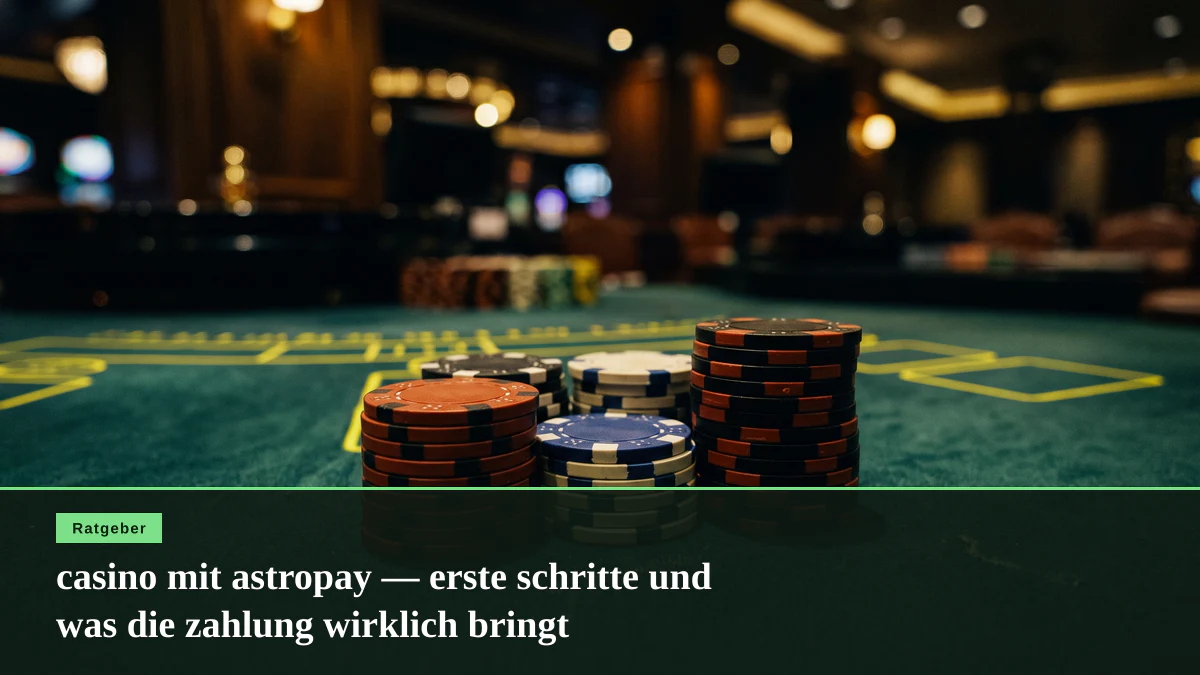 casino mit astropay — erste schritte und was die zahlung wirklich bringt