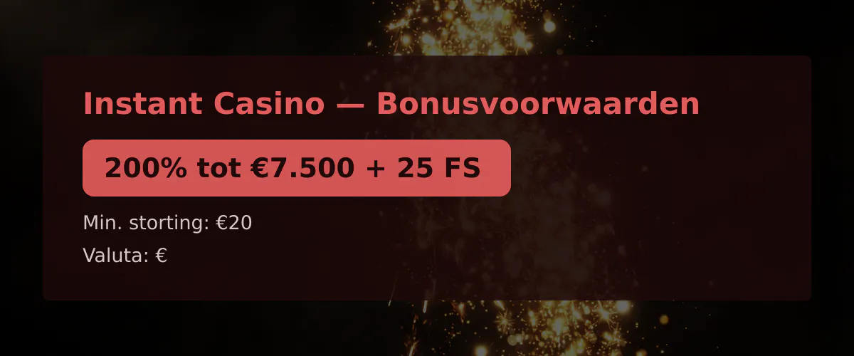 Instant Casino — Bonusvoorwaarden: 200% tot €7.500 + 25 FS