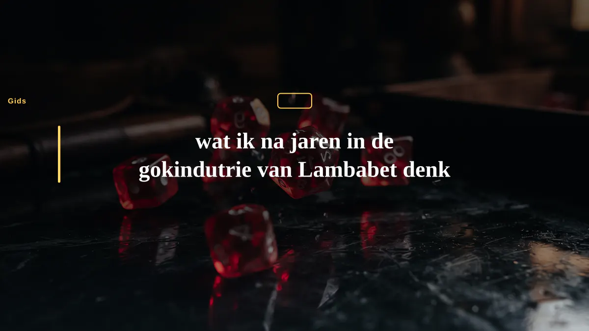 wat ik na jaren in de gokindutrie van Lambabet denk