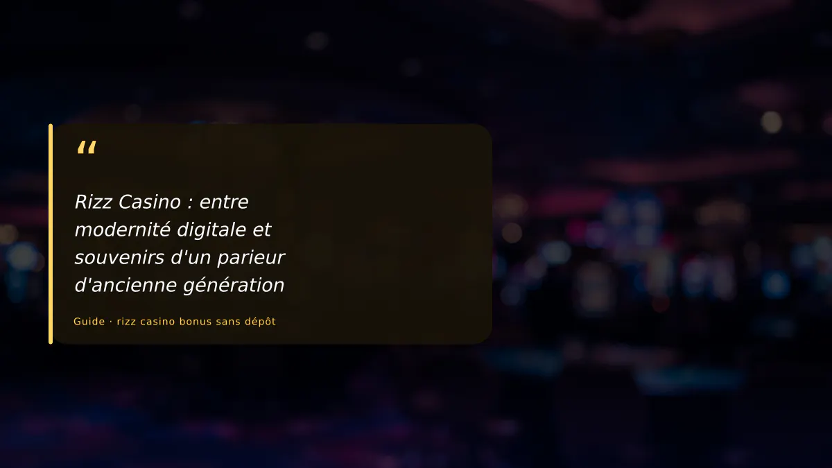 Rizz Casino : entre modernité digitale et souvenirs d'un parieur d'ancienne génération