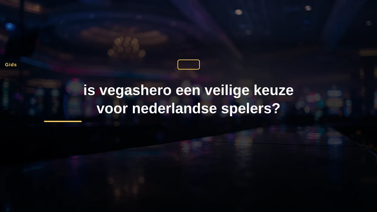 is vegashero een veilige keuze voor nederlandse spelers?