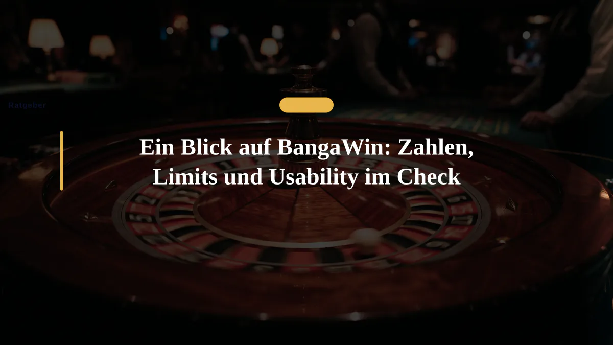 Ein Blick auf BangaWin: Zahlen, Limits und Usability im Check