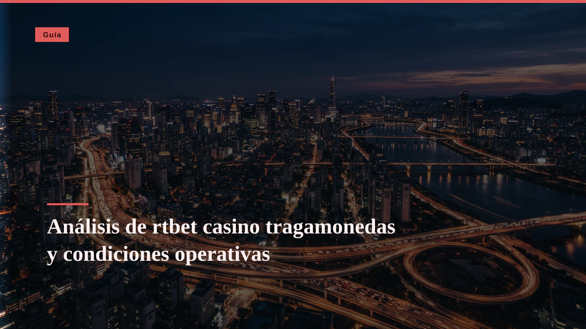 Análisis de rtbet casino tragamonedas y condiciones operativas