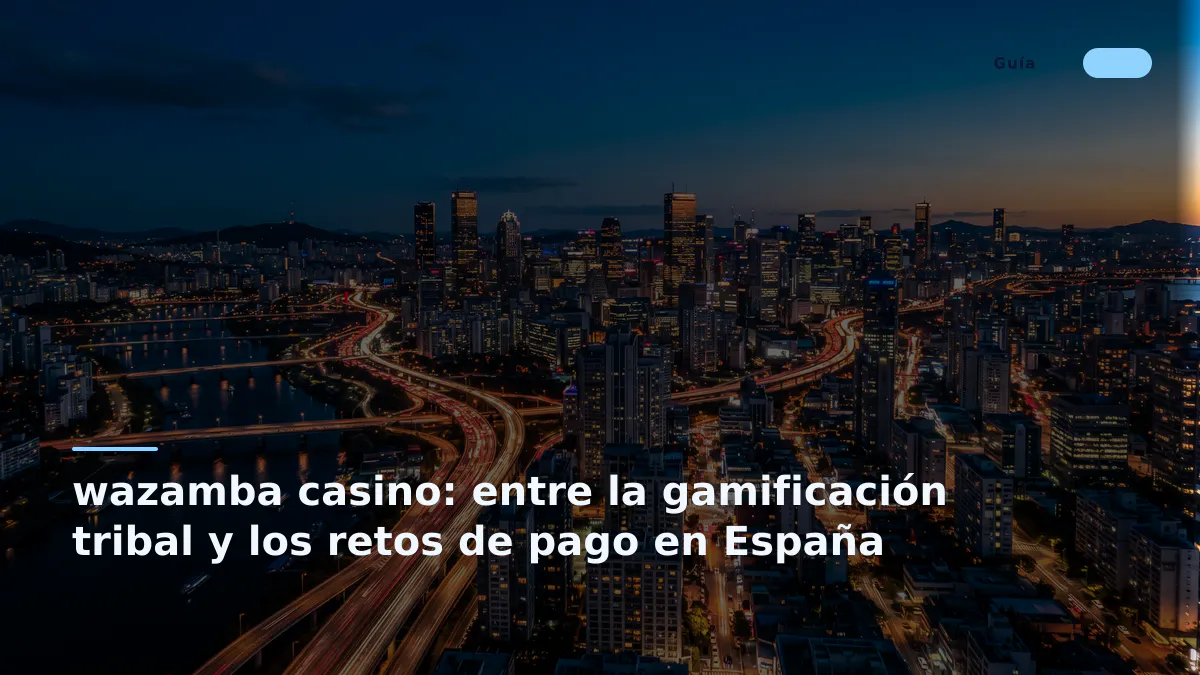 wazamba casino: entre la gamificación tribal y los retos de pago en España