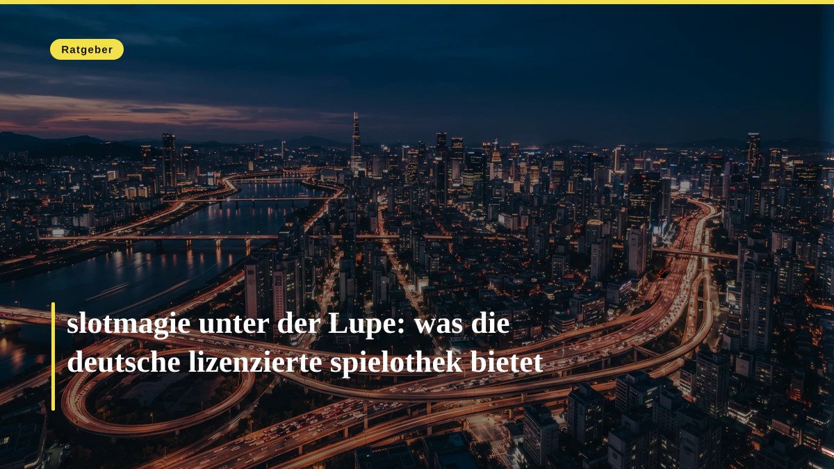 slotmagie unter der Lupe: was die deutsche lizenzierte spielothek bietet