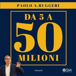 Paolo Antonio Ruggeri – Da 5 a 50 Milioni꞉ Strategia 10x – le azioni pratiche che hanno fatto decuplicare il fatturato delle mie aziende (2026) (mp3 – 128 kbps)