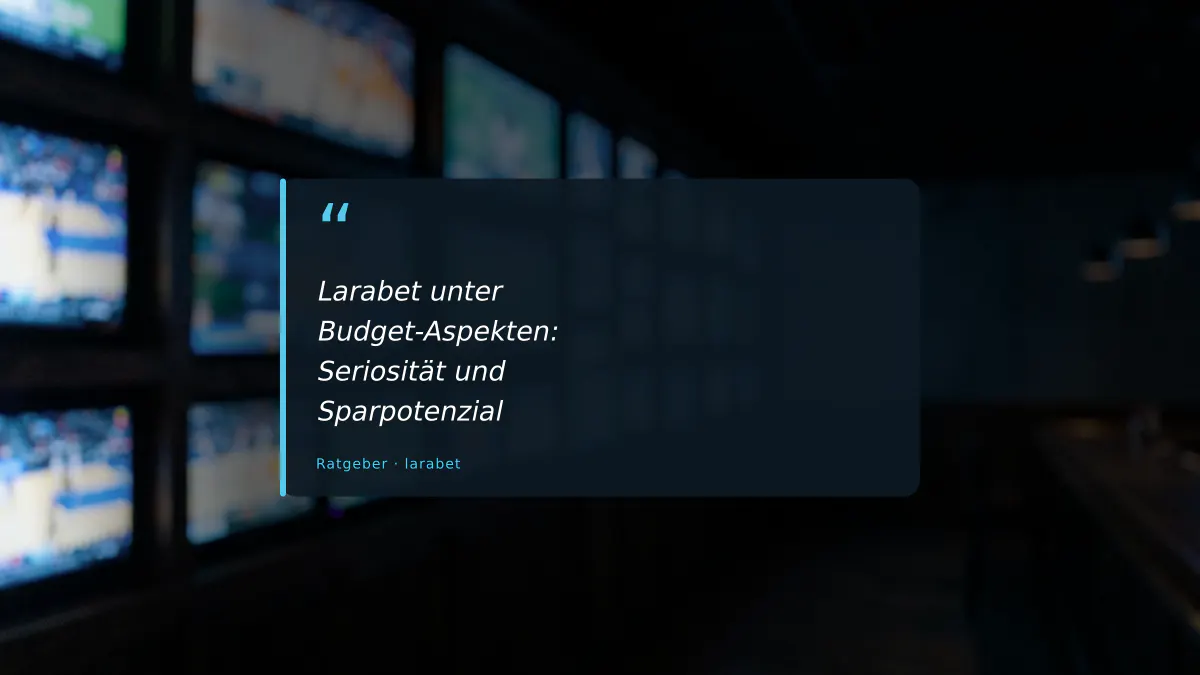 Larabet unter Budget-Aspekten: Seriosität und Sparpotenzial