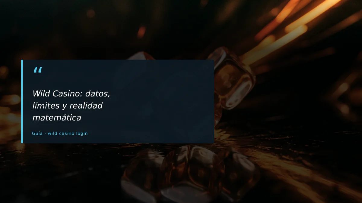 Wild Casino: datos, límites y realidad matemática