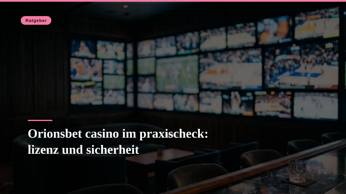 Orionsbet casino im praxischeck: lizenz und sicherheit