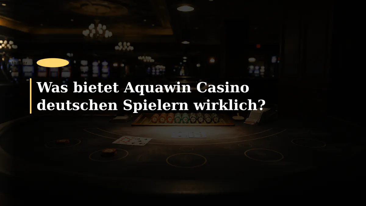 Was bietet Aquawin Casino deutschen Spielern wirklich?