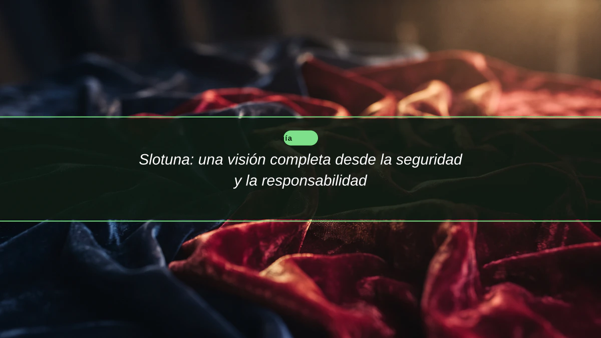 Slotuna: una visión completa desde la seguridad y la responsabilidad