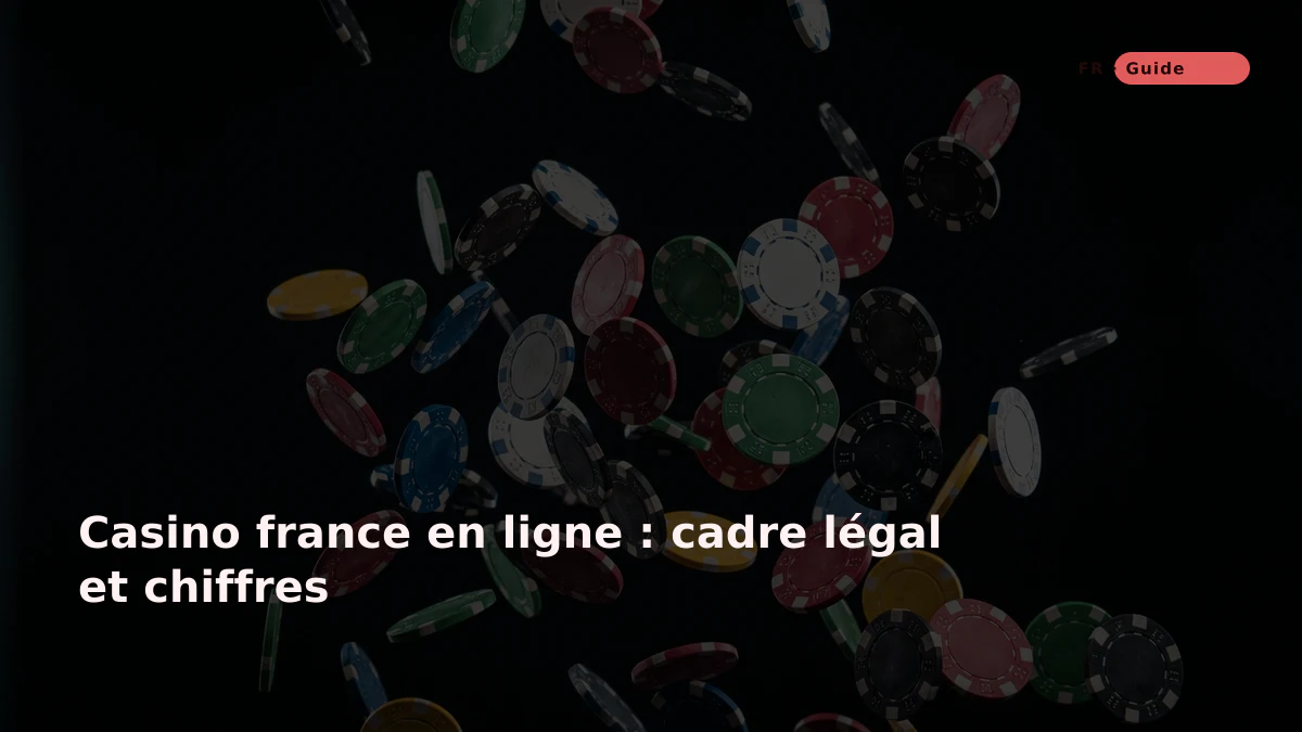 Casino france en ligne : cadre légal et chiffres