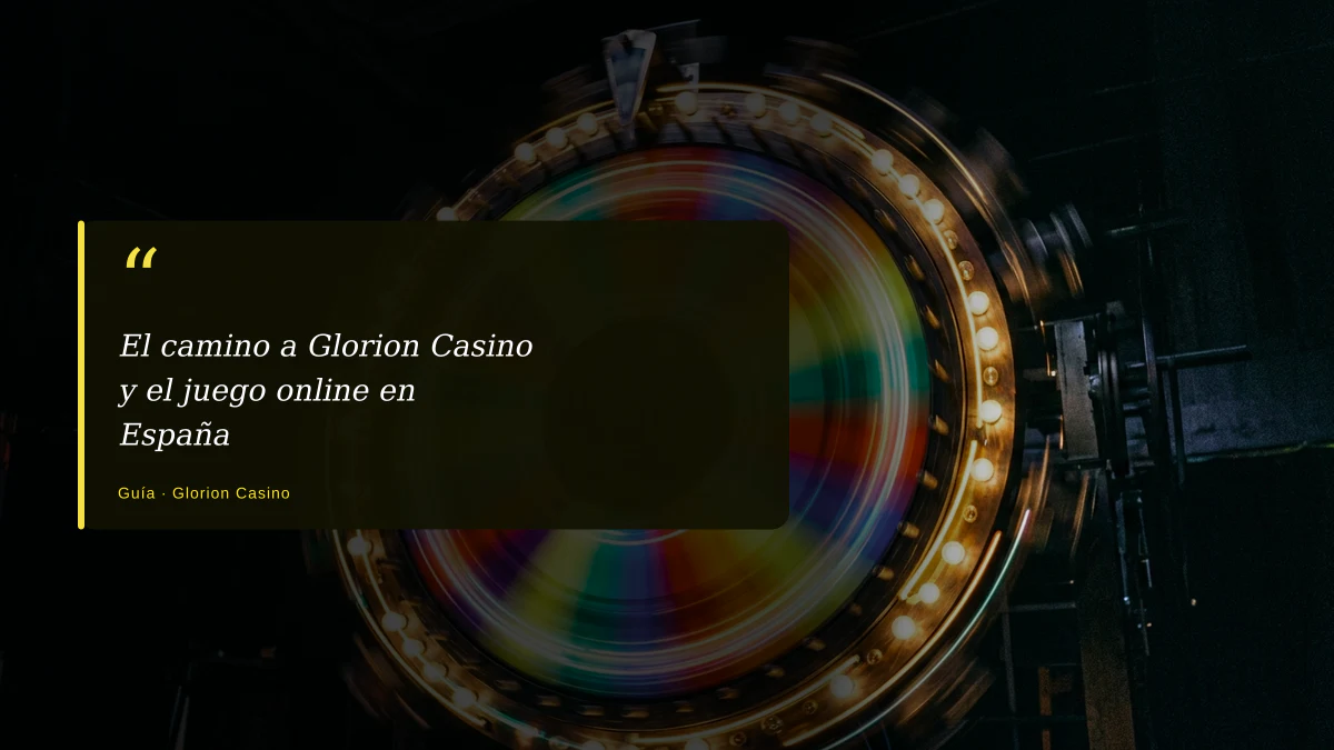 El camino a Glorion Casino y el juego online en España