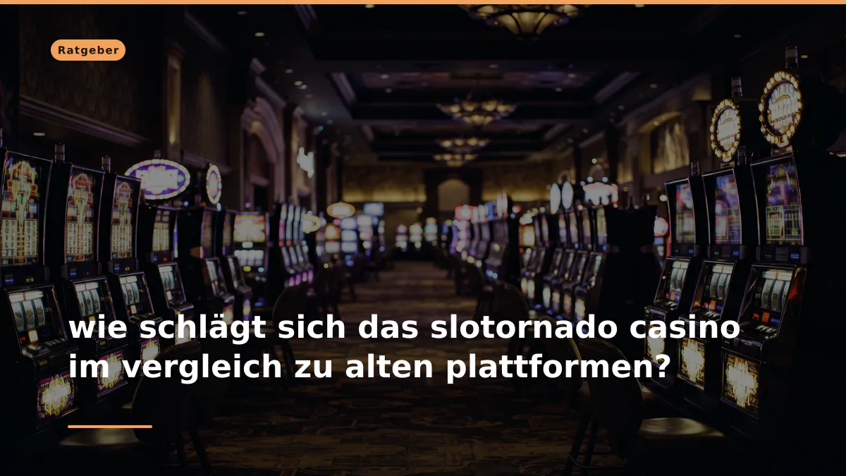 wie schlägt sich das slotornado casino im vergleich zu alten plattformen?