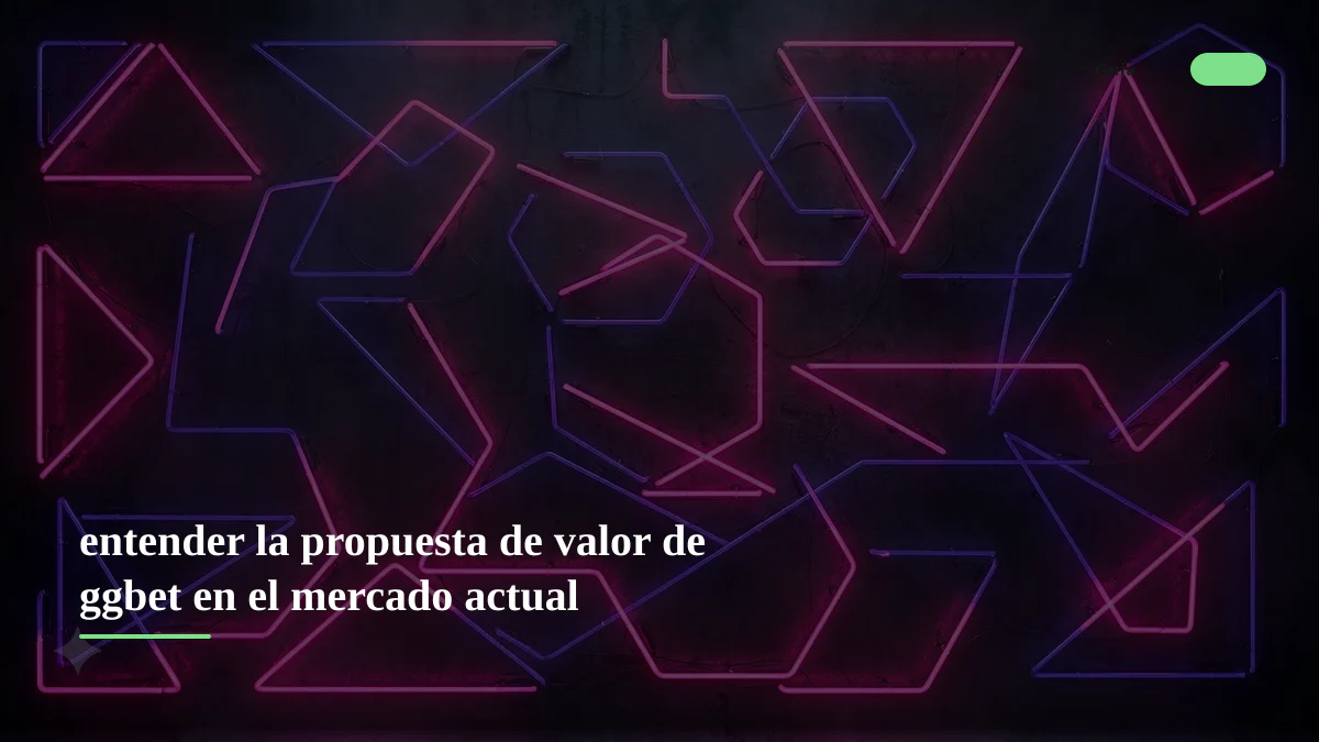 entender la propuesta de valor de ggbet en el mercado actual