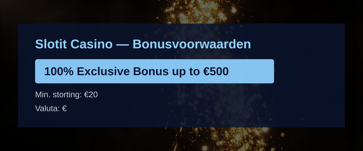 Slotit Casino — Bonusvoorwaarden: 100% Exclusive Bonus up to €500