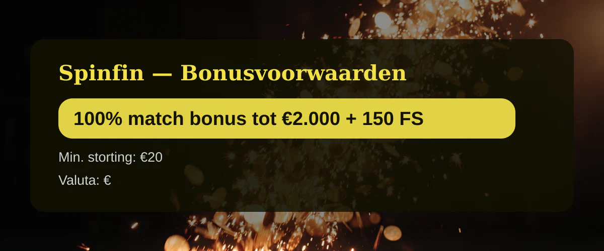 Spinfin — Bonusvoorwaarden: 100% match bonus tot €2.000 + 150 FS