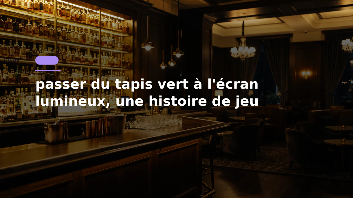 passer du tapis vert à l'écran lumineux, une histoire de jeu