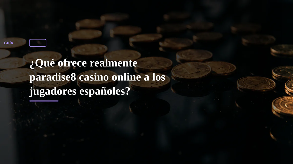 ¿Qué ofrece realmente paradise8 casino online a los jugadores españoles?