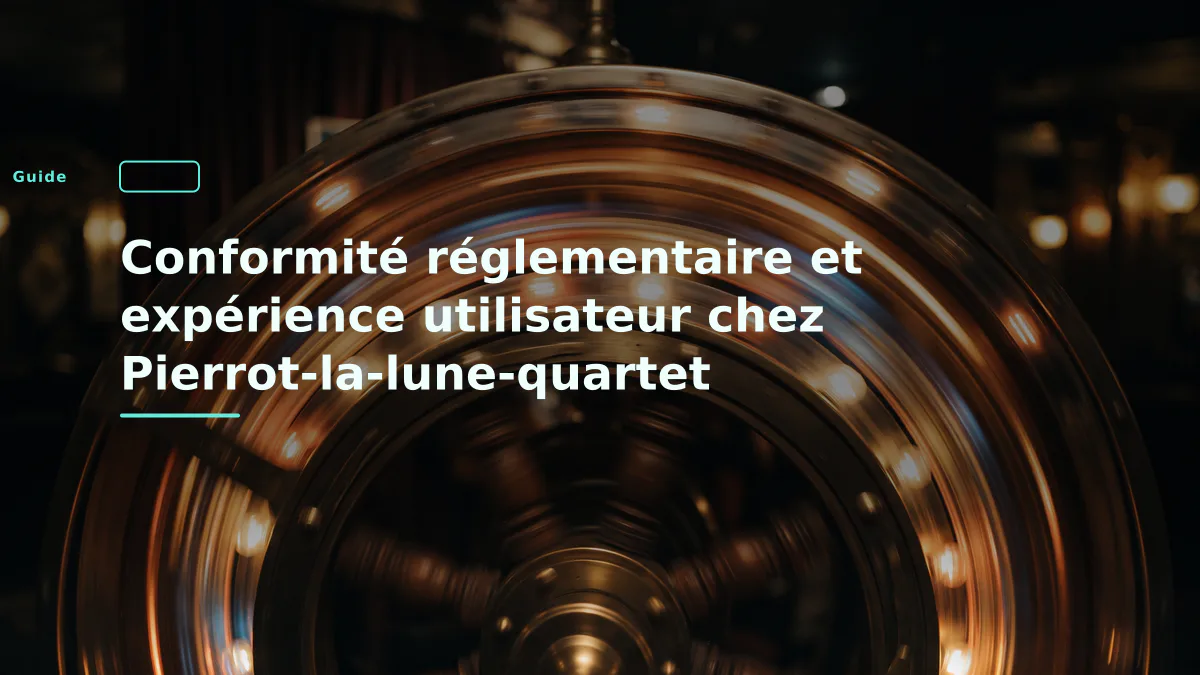 Conformité réglementaire et expérience utilisateur chez Pierrot-la-lune-quartet