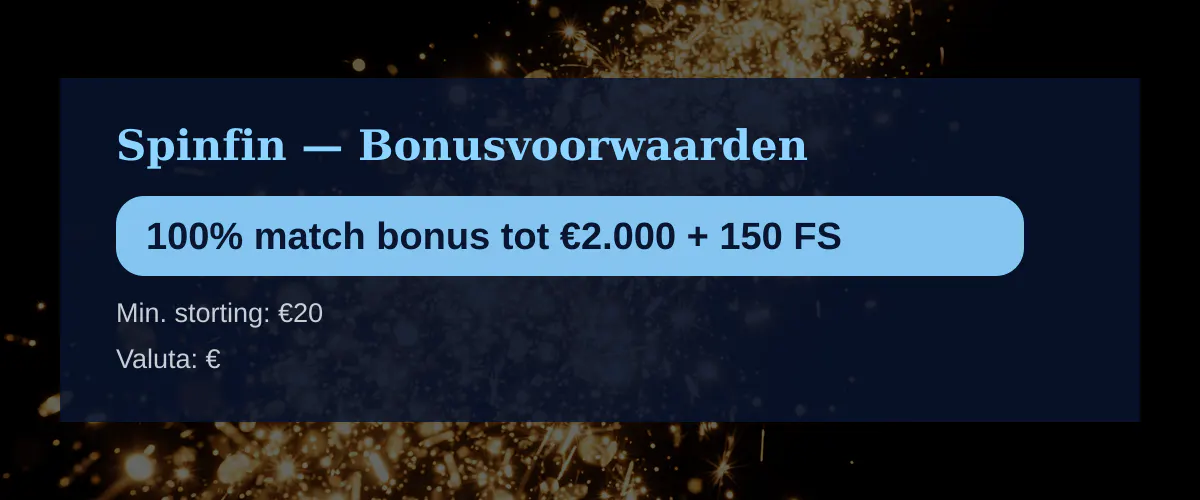 Spinfin — Bonusvoorwaarden: 100% match bonus tot €2.000 + 150 FS